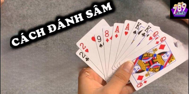 Nắm vững luật chơi để hiểu đúng cách đánh sâm lốc