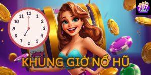 Vì sao nên nắm rõ khung giờ nổ hũ?